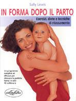 In forma dopo il parto. Ediz. illustrata - Sally Lewis - Libro Idea Libri 2001, Salute | Libraccio.it