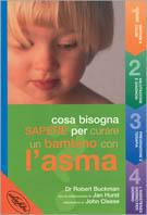 Curare un bambino con l'asma. Ediz. illustrata - Robert Buckman - Libro Idea Libri 2001, Cosa bisogna sapere | Libraccio.it