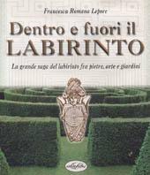 Dentro e fuori il labirinto. La grande saga del labirinto fra pietre, arte e giardini. Ediz. illustrata - Francesca R. Lepore - Libro Idea Libri 2002 | Libraccio.it