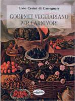 Gourmet vegetariano per carnivori. Ediz. illustrata - Livio Cerini di Castegnate - Libro Idea Libri 2002 | Libraccio.it