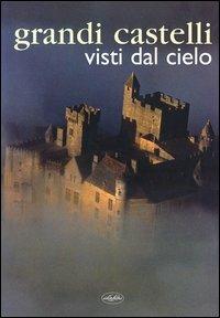 Grandi castelli visti dal cielo. Ediz. illustrata  - Libro Idea Libri 2003 | Libraccio.it