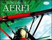 Storia degli aerei. Ediz. illustrata