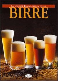 La grande enciclopedia delle birre. Ediz. illustrata - Berry Verhoef - Libro Idea Libri 2003, Grandi enciclopedie | Libraccio.it