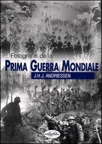 Fotografie della prima guerra mondiale. Ediz. illustrata - J. H. Andriessen - Libro Idea Libri 2003 | Libraccio.it
