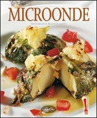 Microonde. Ediz. illustrata  - Libro Idea Libri 2007, Cucina Italiana | Libraccio.it