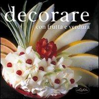 Decorare con frutta e verdura. Ediz. illustrata - Kikky Sihota - Libro Idea Libri 2004, Varia illustrata | Libraccio.it