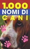Mille nomi di cani. Ediz. illustrata  - Libro Idea Libri 2004, Mille nomi | Libraccio.it
