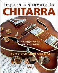Imparo a suonare la chitarra. Corso pratico di chitarra. Ediz. illustrata  - Libro Idea Libri 2004, Varia illustrata | Libraccio.it