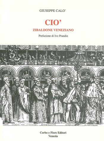 Ciò. Zibaldone veneziano - Giuseppe Calò - Libro Fiore 1986 | Libraccio.it