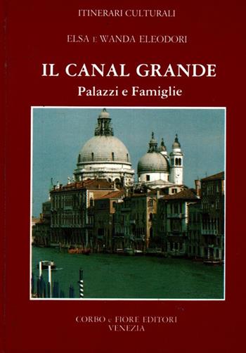Canal Grande. Palazzi e famiglie - Elsa Eleodori, Wanda Eleodori - Libro Fiore 2007, Itinerari culturali | Libraccio.it