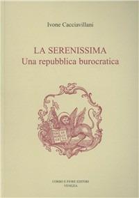 La Serenissima. Una repubblica burocratica - Ivone Cacciavillani - Libro Fiore 2003 | Libraccio.it