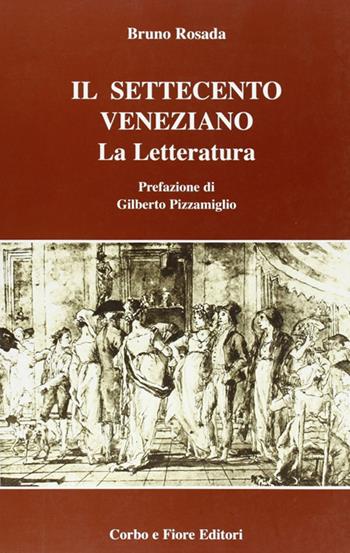 Il Settecento veneziano. La letteratura - Bruno Rosada - Libro Fiore 2007 | Libraccio.it