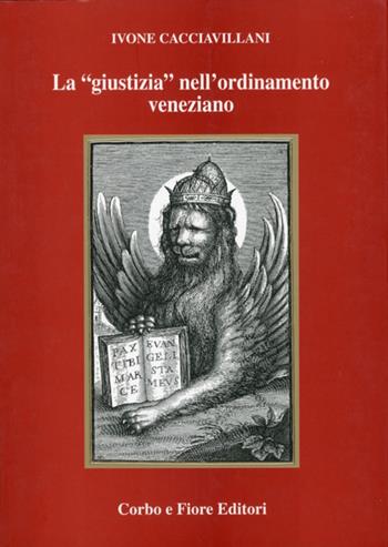 La «giustizia» nell'ordinamento veneziano - Ivone Cacciavillani - Libro Fiore 2011 | Libraccio.it