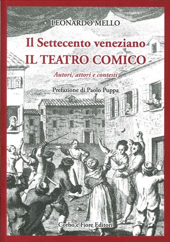 Il settecento veneziano. Il teatro comico. Autori, attori e contesti - Leonardo Mello - Libro Fiore 2016 | Libraccio.it