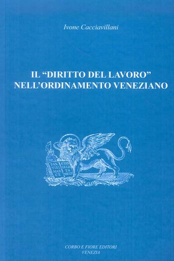 Il «diritto del lavoro» nell'ordinamento veneziano - Ivone Cacciavillani - Libro Fiore 2019 | Libraccio.it