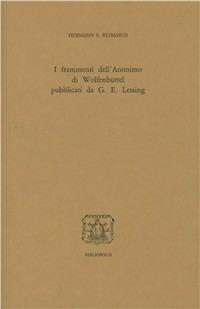 I frammenti dell'Anonimo di Wolfenbüttel - Hermann S. Reimarus - Libro Bibliopolis 2010, Serie testi | Libraccio.it