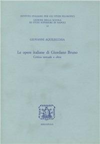 Le opere italiane di Giordano Bruno. Critica testuale e oltre - Giovanni Aquilecchia - Libro Bibliopolis 1991, Lezioni Scuola studi super. in Napoli | Libraccio.it