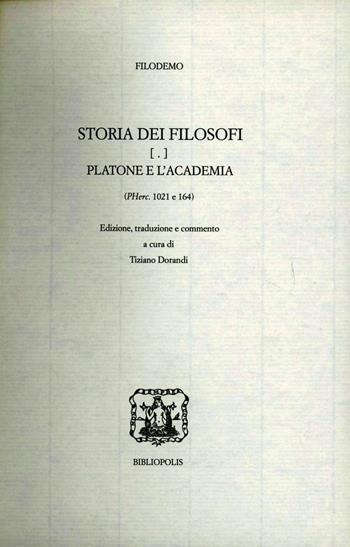 Storia dei filosofi. Platone e l'Accademia - Filodemo - Libro Bibliopolis 2007, La scuola di Epicuro | Libraccio.it