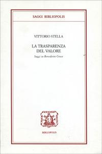La trasparenza del valore. Saggi su Benedetto Croce - Vittorio Stella - Libro Bibliopolis 1998, Saggi Bibliopolis | Libraccio.it