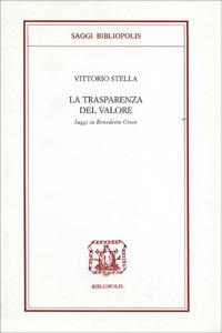 La trasparenza del valore. Saggi su Benedetto Croce - Vittorio Stella - Libro Bibliopolis 1998, Saggi Bibliopolis | Libraccio.it