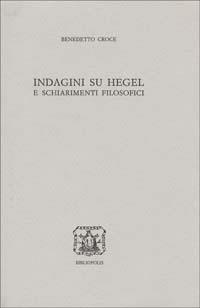 Indagini su Hegel e schiarimenti filosofici - Benedetto Croce - Libro Bibliopolis 1998, Edizione nazionale delle opere di B. Croce | Libraccio.it