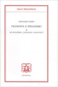Filosofia e idealismo. Vol. 3: De Ruggiero, Calogero, Scaravelli. - Gennaro Sasso - Libro Bibliopolis 1997, Saggi Bibliopolis | Libraccio.it