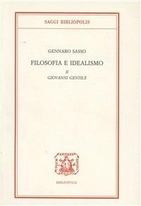 Filosofia e idealismo. Vol. 2: Giovanni Gentile. - Gennaro Sasso - Libro Bibliopolis 1995, Saggi Bibliopolis | Libraccio.it