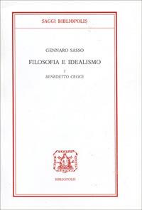 Filosofia e idealismo. Vol. 1: Benedetto Croce. - Gennaro Sasso - Libro Bibliopolis 1994, Saggi Bibliopolis | Libraccio.it