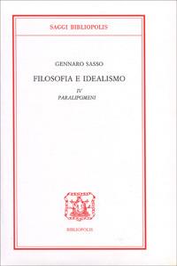 Filosofia e idealismo. Vol. 4: Paralipomeni. - Gennaro Sasso - Libro Bibliopolis 2001, Saggi Bibliopolis | Libraccio.it