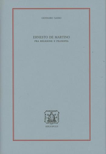 Ernesto De Martino. Fra religione e filosofia - Gennaro Sasso - Libro Bibliopolis 2002, Loica. Testi e studi sul pensiero moderno | Libraccio.it