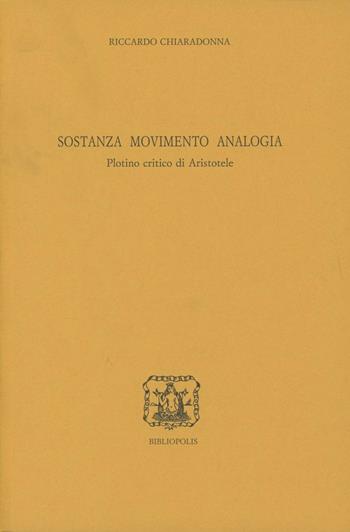 Sostanza, movimento, analogia. Plotino critico di Aristotele - Riccardo Chiaradonna - Libro Bibliopolis 2002, Elenchos | Libraccio.it