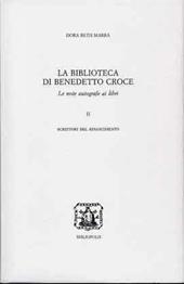 La biblioteca di Benedetto Croce. Le note autografe ai libri. Vol. 2: Scrittori del Rinascimento