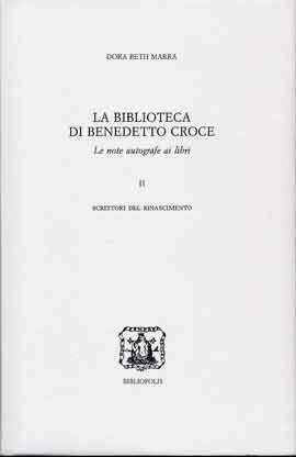 La biblioteca di Benedetto Croce. Le note autografe ai libri. Vol. 2: Scrittori del Rinascimento - Dora B. Marra - Libro Bibliopolis 2005, B. Croce:ediz. naz. delle opere.Bibliogr. | Libraccio.it