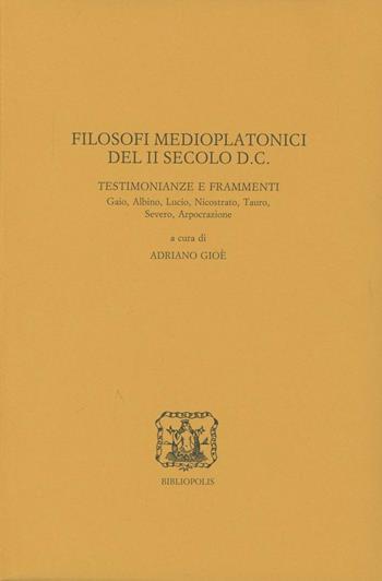 Filosofi medioplatonici del II secolo d. C. Testimonianze e frammenti. Gaio, Albino, Lucio, Nicostrato, Tauro, Severo, Arpocrazione  - Libro Bibliopolis 2003, Elenchos | Libraccio.it