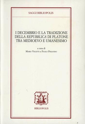 I Decembrio e la tradizione della «Repubblica» di Platone tra Medioevo e umanesimo  - Libro Bibliopolis 2007, Saggi Bibliopolis | Libraccio.it