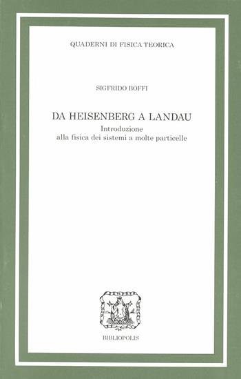 Da Heisenberg a Landau. Introduzione alla fisica dei sistemi a molte particelle - Sigfrido Boffi - Libro Bibliopolis 2004, Saggi scienze filos. natur-Quad.fis.teor. | Libraccio.it