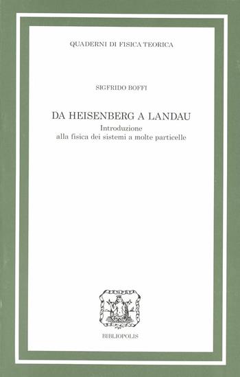 Da Heisenberg a Landau. Introduzione alla fisica dei sistemi a molte particelle - Sigfrido Boffi - Libro Bibliopolis 2004, Saggi scienze filos. natur-Quad.fis.teor. | Libraccio.it