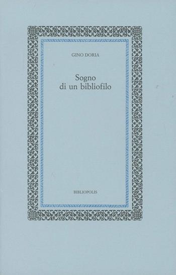 Sogno di un bibliofilo - Gino Doria - Libro Bibliopolis 2006, Fuori collana | Libraccio.it