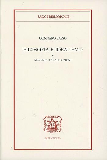 Filosofia e idealismo. Vol. 5 - Gennaro Sasso - Libro Bibliopolis 2007, Saggi Bibliopolis | Libraccio.it