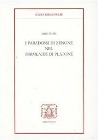 I paradossi di Zenone nel Parmenide di Platone - Imre Toth - Libro Bibliopolis 2007, Saggi Bibliopolis | Libraccio.it