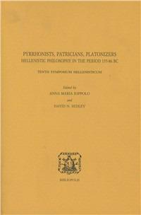 Pyrrhonists, patricians, platonizers. Hellenistic philosophy in the 155-86 b. C. Tenth symposium hellenisticum. Ediz. multilingue  - Libro Bibliopolis 2008, Elenchos | Libraccio.it