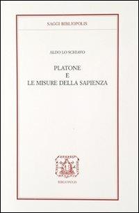 Platone e le misure della sapienza - Aldo Lo Schiavo - Libro Bibliopolis 2008, Saggi Bibliopolis | Libraccio.it