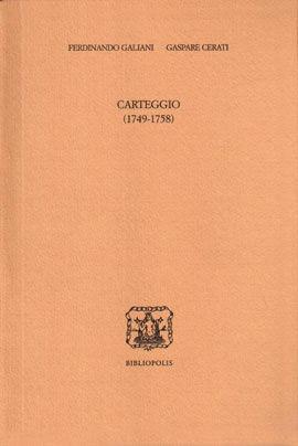 Carteggio (1749-1758) - Ferdinando Galiani, Gaspare Cerati - Libro Bibliopolis 2009, Serie testi | Libraccio.it