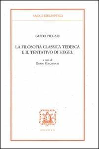La filosofia classica tedesca e il tentativo di Hegel - Guido Piegari - Libro Bibliopolis 2008, Saggi Bibliopolis | Libraccio.it