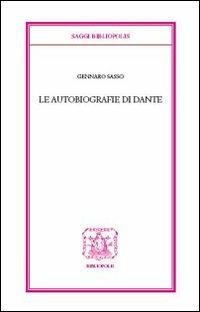 Le autobiografie di Dante - Gennaro Sasso - Libro Bibliopolis 2008, Saggi Bibliopolis | Libraccio.it