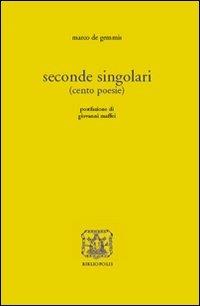Seconde singolari (cento poesie) - Marco De Gemmis - Libro Bibliopolis 2008, Fuori collana | Libraccio.it