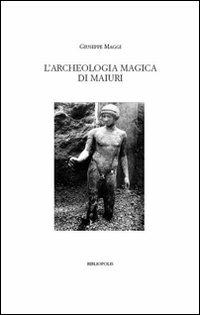 L' archeologia magica di Maiuri - Giuseppe Maggi - Libro Bibliopolis 2008, Fuori collana | Libraccio.it