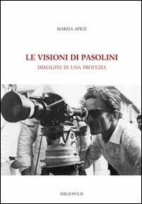 Le visioni di Pasolini. Immagini di una profezia - Marzia Apice - Libro Bibliopolis 2009, Saggi Bibliopolis | Libraccio.it