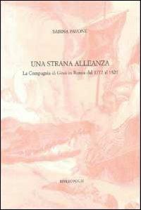 Una strana alleanza. La Compagnia di Gesù in Russia dal 1772 al 1820 - Sabina Pavone - Libro Bibliopolis 2010, Identità e alterità nell'Europa moderna | Libraccio.it