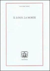 Il logo, la morte - Gennaro Sasso - Libro Bibliopolis 2010, Loica. Testi e studi sul pensiero moderno | Libraccio.it
